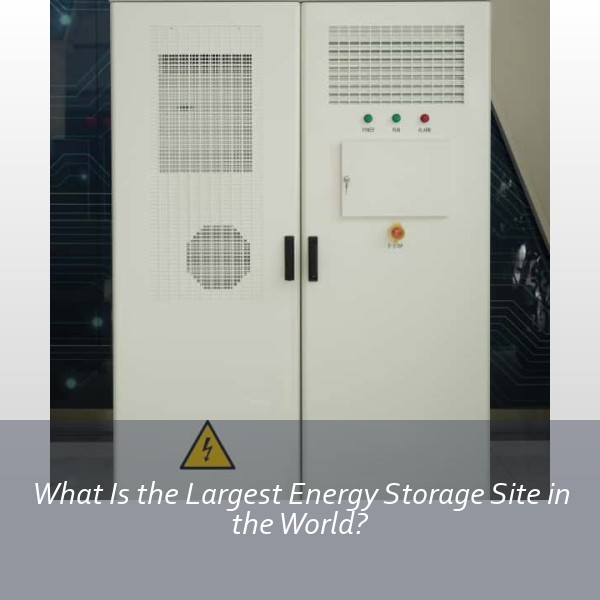 What Is the Largest Energy Storage Site in the World?